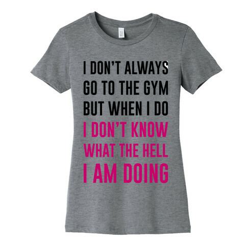 I Don't Always Go To The Gym Womens T-Shirt