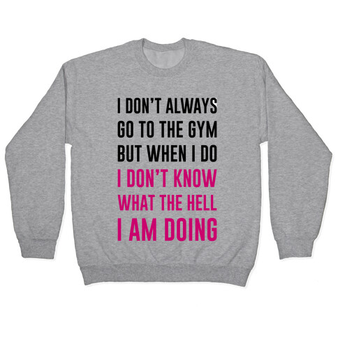 I Don't Always Go To The Gym Pullover