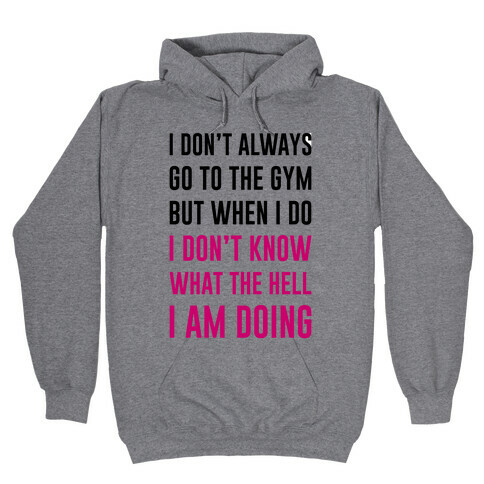 I Don't Always Go To The Gym Hooded Sweatshirt