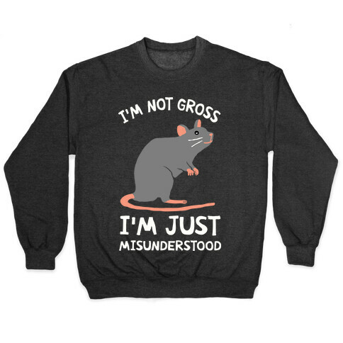I'm Not Gross I'm Just Misunderstood Pullover
