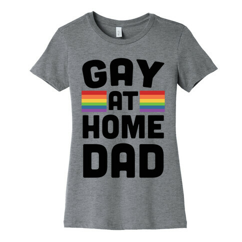 Gay at Home Dad Womens T-Shirt