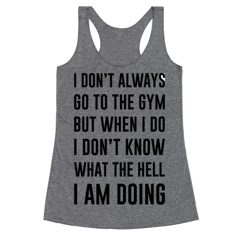 I Don't Always Go To The Gym Racerback Tank Top