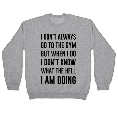 I Don't Always Go To The Gym Pullover