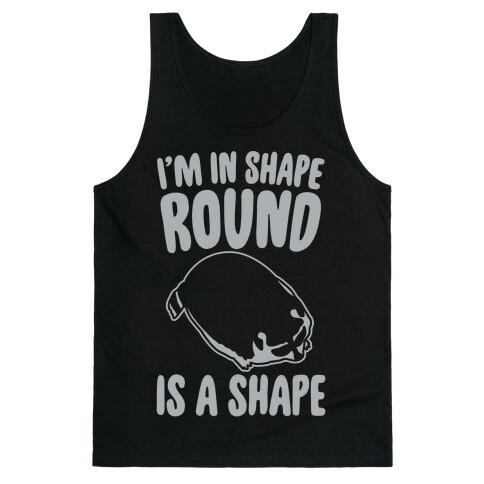 I'm In Shape Round Is A Shape White Print Tank Top