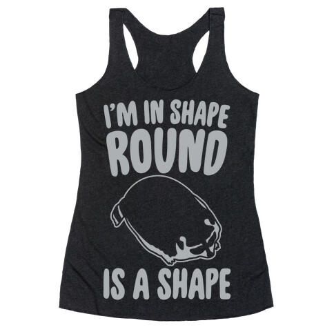 I'm In Shape Round Is A Shape White Print Racerback Tank Top