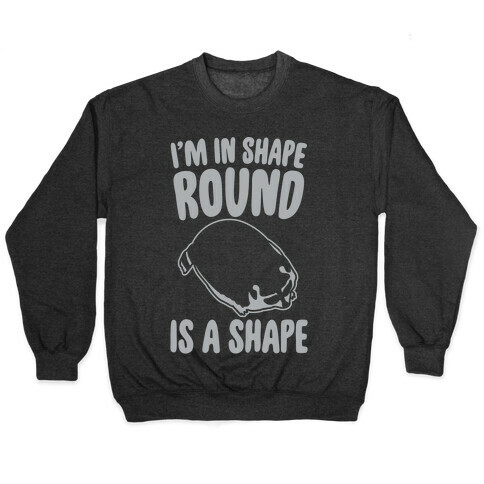 I'm In Shape Round Is A Shape White Print Pullover
