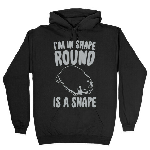 I'm In Shape Round Is A Shape White Print Hooded Sweatshirt