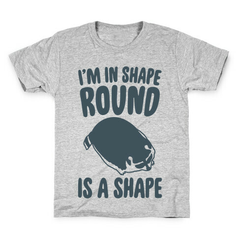 I'm In Shape Round Is A Shape Kids T-Shirt