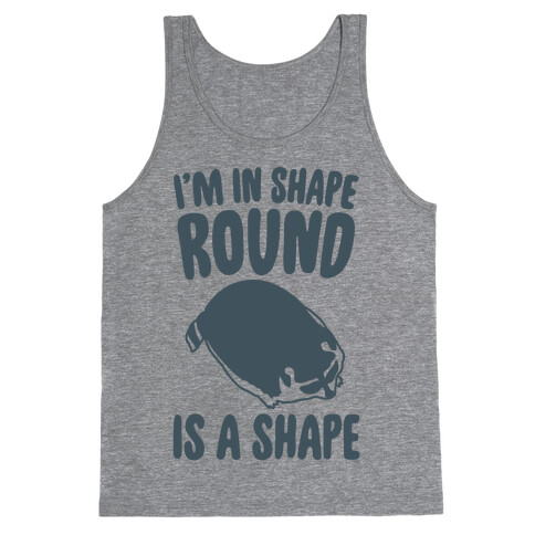 I'm In Shape Round Is A Shape Tank Top