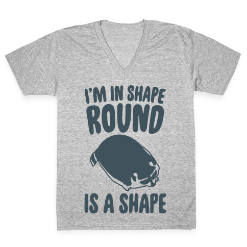 I'm In Shape Round Is A Shape V-Neck Tee Shirt