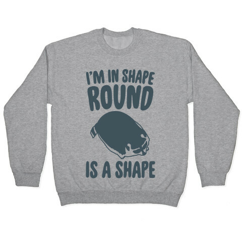 I'm In Shape Round Is A Shape Pullover