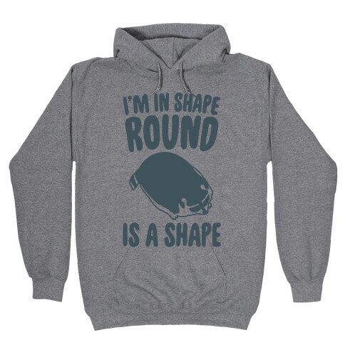 I'm In Shape Round Is A Shape Hooded Sweatshirt