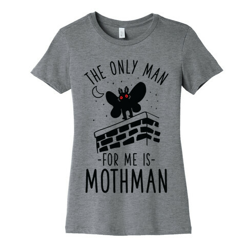 The Only Man for Me is Mothman Womens T-Shirt