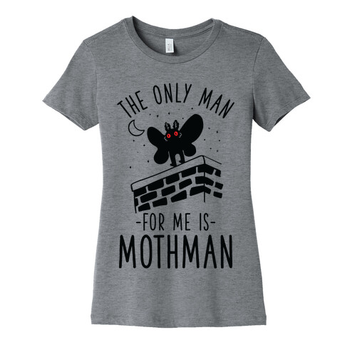 The Only Man for Me is Mothman Womens T-Shirt