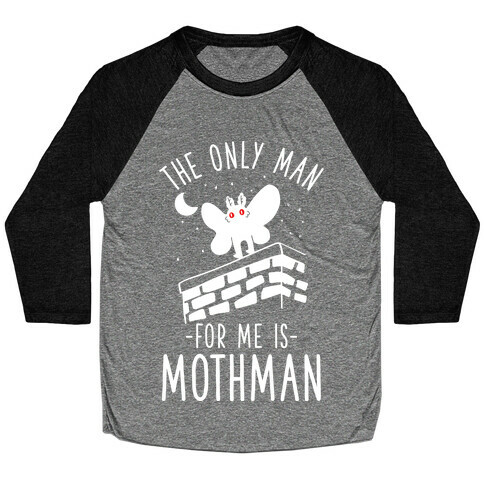 The Only Man for Me is Mothman Baseball Tee