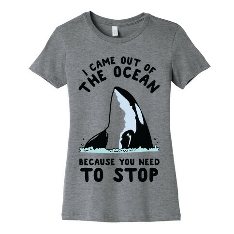 I Came Out of the Ocean Killer Whale Womens T-Shirt