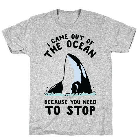 I Came Out of the Ocean Killer Whale T-Shirt