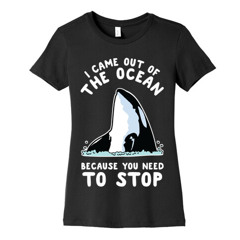 I Came Out of the Ocean Killer Whale Womens T-Shirt