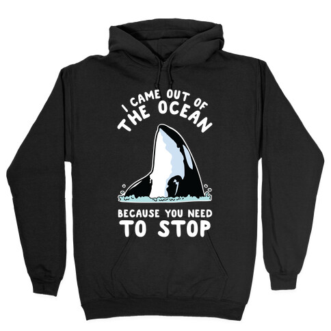 I Came Out of the Ocean Killer Whale Hooded Sweatshirt