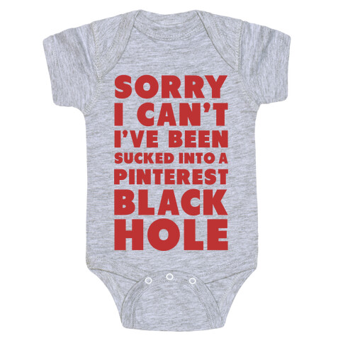 Sorry I can't I've been Sucked into a Pinterest Blackhole Baby One-Piece