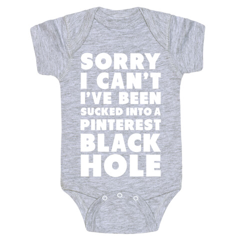 Sorry I can't I've been Sucked into a Pinterest Blackhole Baby One-Piece