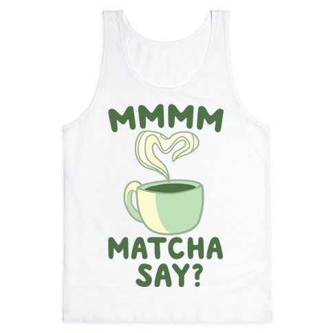 Mmmm, Matcha Say? Tank Top