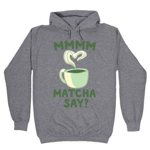 Mmmm, Matcha Say? Hooded Sweatshirt