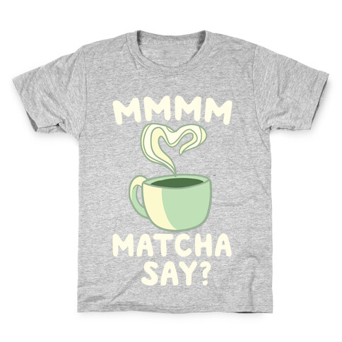 Mmm Matcha Say? Kids T-Shirt