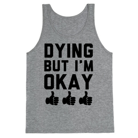 Dying, But I'm Okay Tank Top