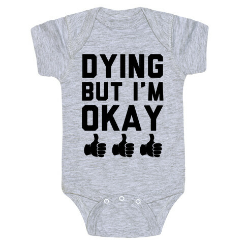 Dying, But I'm Okay Baby One-Piece