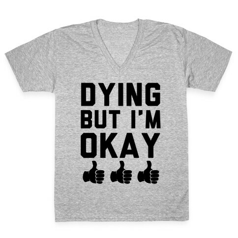 Dying, But I'm Okay V-Neck Tee Shirt
