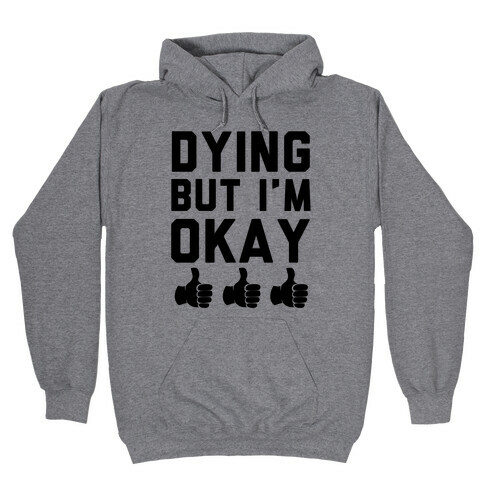 Dying, But I'm Okay Hooded Sweatshirt