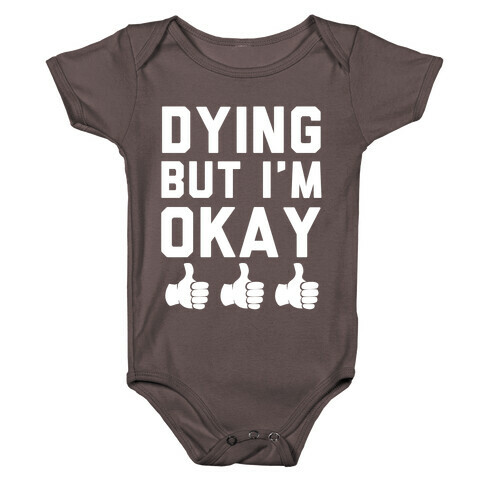 Dying, But I'm Okay Baby One-Piece