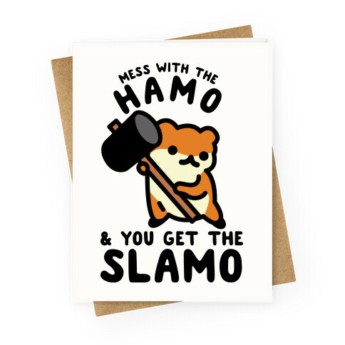 Mess With The Hamo you get the Slamo Greeting Card