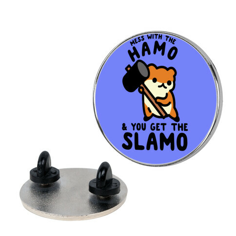 Mess With The Hamo you get the Slamo Pin