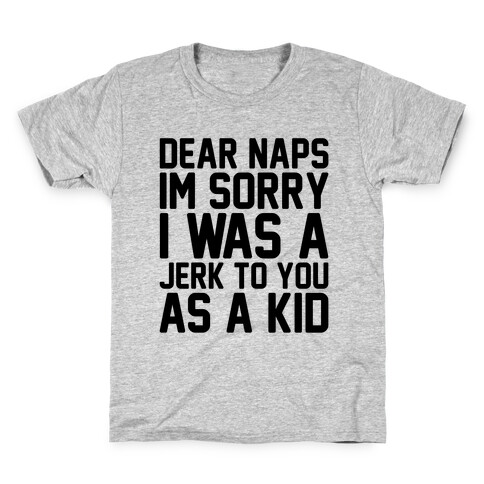 Dear Naps I'm Sorry I Was A Jerk To You As A Kid Kids T-Shirt