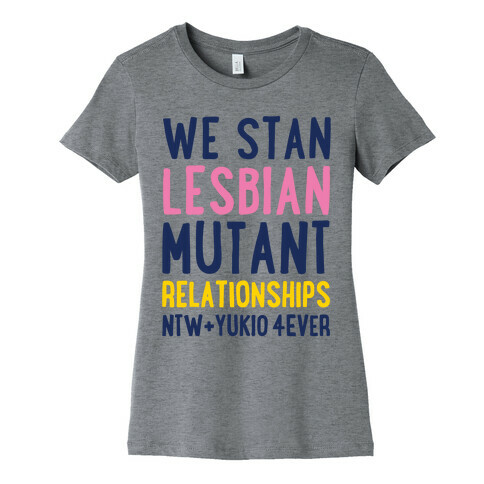 We Stan Lesbian Mutant Relationships NTW + Yukio 4Ever Parody Womens T-Shirt