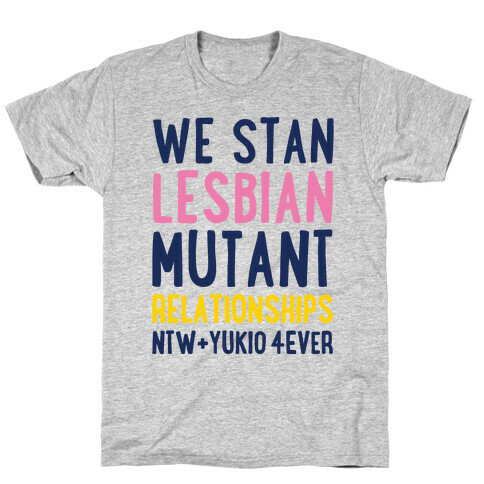 We Stan Lesbian Mutant Relationships NTW + Yukio 4Ever Parody T-Shirt