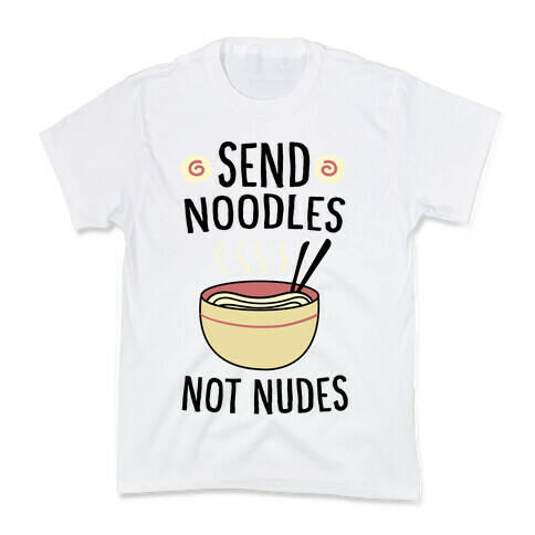 Send Noodles, Not Nudes  Kids T-Shirt