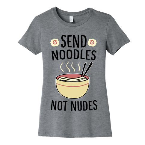 Send Noodles, Not Nudes  Womens T-Shirt