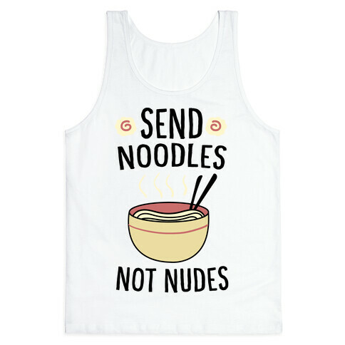 Send Noodles, Not Nudes  Tank Top