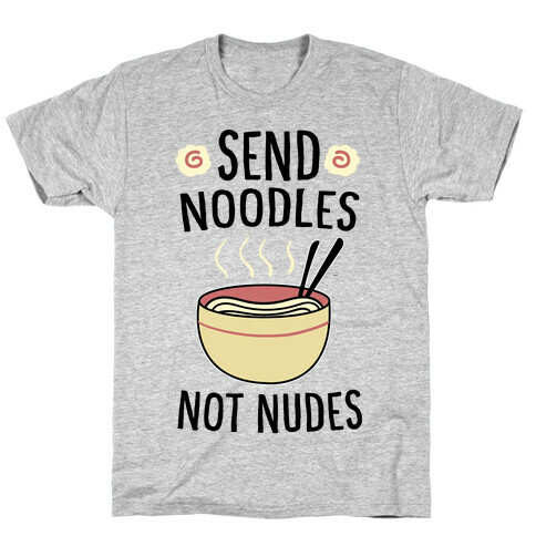 Send Noodles, Not Nudes  T-Shirt