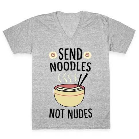 Send Noodles, Not Nudes  V-Neck Tee Shirt