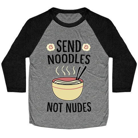 Send Noodles, Not Nudes  Baseball Tee