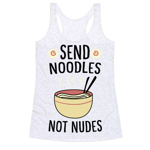 Send Noodles, Not Nudes  Racerback Tank Top