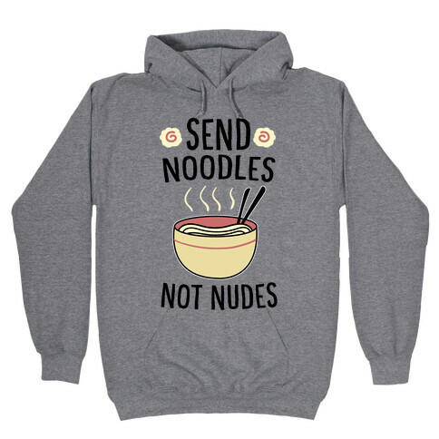 Send Noodles, Not Nudes  Hooded Sweatshirt