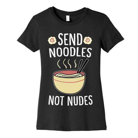 Send Noodles, Not Nudes Womens T-Shirt