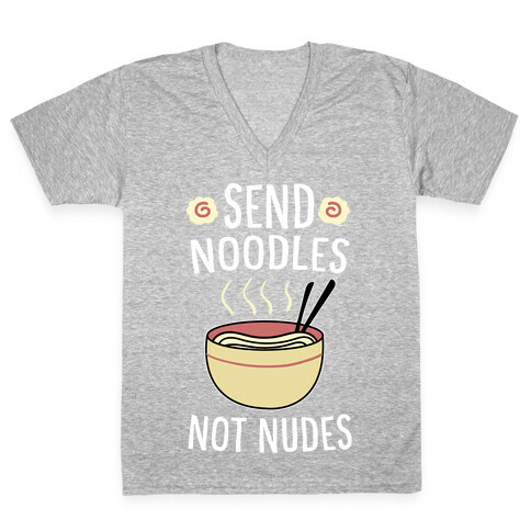 Send Noodles, Not Nudes V-Neck Tee Shirt
