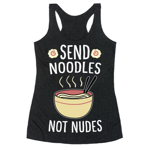 Send Noodles, Not Nudes Racerback Tank Top