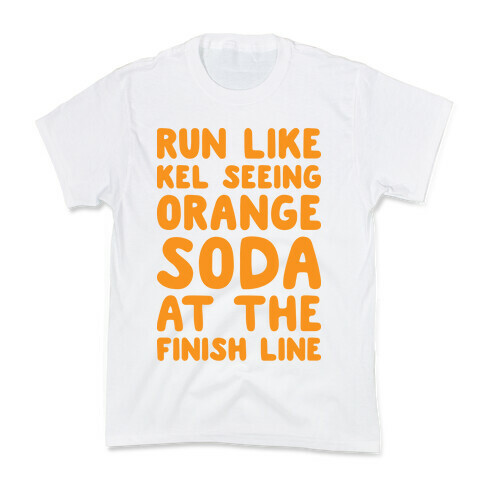 Run Like Kel Seeing Orange Soda At The Finish Line Kids T-Shirt